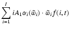 $\displaystyle \sum_{i=1}^{I}iA_1\alpha_i(\ensuremath{\tilde{w}} _{i})\cdot \ensuremath{\tilde{w}} _{i}f(i,t)$