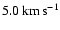 $5.0\ensuremath{\,\mbox{km}\,\mbox{s}^{-1}} $