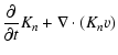 $\displaystyle \frac{\partial}{\partial t}K_n+\nabla\cdot(K_nv)$
