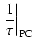 $\displaystyle \left.\frac{1}{\tau}\right\vert _{{\rm PC}}$