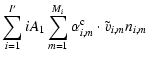 $\displaystyle \sum_{i=1}^{I'}iA_1\sum_{m=1}^{M_i}
\alpha_{i,m}^{{\rm c}}\cdot \ensuremath{\tilde{v}} _{i,m}n_{i,m}$
