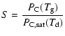 $\displaystyle S=\frac{P_{{\rm C}}(\ensuremath{T_{\mathrm{g}}} )}{P_{{\rm C,sat}}(T_{{\rm d}})}$