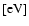 $[\mbox{eV}]$