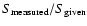 $S_{\rm measured}/S_{\rm given}$