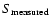 $S_{\rm measured}$