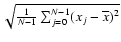 $\sqrt{\frac{1}{N-1}\sum_{j=0}^{N-1}(x_j - \overline{x})^2}$