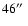 $46\hbox{$^{\prime\prime}$ }$