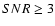 $SNR \ge 3$