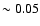 $\sim 0.05$