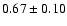 $0.67 \pm 0.10$