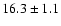 $16.3 \pm 1.1$