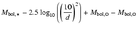 $\displaystyle M_{{\rm bol},\star}
-2.5\log_{10}\left(\left(\frac{10}{d}\right)^2\right) +
M_{{\rm bol},\odot} - M_{{\rm bol},\odot}$