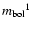 ${{m}_{\rm bol}}^{1}$