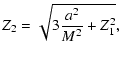 $\displaystyle Z_{2} = \sqrt{3\frac{a^{2}}{M^{2}}+Z_{1}^{2}},$
