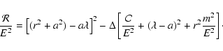 \begin{displaymath}
\frac{\mathcal{R}}{E^{2}}=\left[(r^{2}+a^{2})-a\lambda\right...
...}}{E^{2}}+(\lambda-a)^{2}+r^{2}\frac{m^{2}}{E^{2}}\right]\cdot
\end{displaymath}