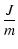 $\displaystyle \frac{J}{m}$