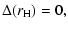 $\textstyle \Delta(r_{\rm H}) = 0,$