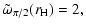 $\displaystyle \tilde\omega_{\pi/2}(r_{\rm H}) = 2,$