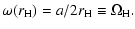 $\textstyle \omega(r_{\rm H}) = a/2r_{\rm H} \equiv\Omega_{\rm H}.$
