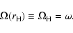 \begin{displaymath}
\Omega(r_{\rm H})\equiv\Omega_{\rm H}=\omega.
\end{displaymath}