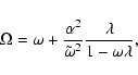 \begin{displaymath}\Omega = \omega+\frac{\alpha^{2}}{\tilde{\omega}^{2}}\frac{\lambda}{1-\omega\lambda},
\end{displaymath}