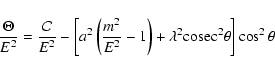 \begin{displaymath}\frac{\Theta}{E^{2}}=\frac{\mathcal{C}}{E^{2}}-\left[a^{2}\le...
...1\right)+\lambda^{2}{\rm cosec}^{2}\theta\right]\cos^{2}\theta
\end{displaymath}