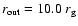$r_{\rm out}=10.0 \ r_{\rm g}$