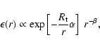 \begin{displaymath}
\epsilon(r)\propto \exp\left[-\frac{R_{\rm t}}{r}\alpha\right] \ r^{-\beta},
\end{displaymath}