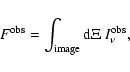 \begin{displaymath}
F^{\rm obs}=\int_{\rm image}{\rm d}\Xi \ I_{\nu}^{\rm obs},
\end{displaymath}