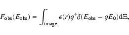 \begin{displaymath}
F_{\rm obs}(E_{\rm obs})=\int_{\rm image}\epsilon(r)g^{4}\delta(E_{\rm obs}-gE_{0}){\rm d}\Xi,
\end{displaymath}