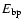 $E_{\rm bp}$