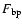 $F_{\rm bp}$