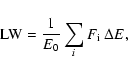 \begin{displaymath}
{\rm LW}=\frac{1}{E_{0}}\sum_{i}F_{\rm i}\ \Delta E,
\end{displaymath}