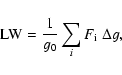 \begin{displaymath}
{\rm LW}=\frac{1}{g_{0}}\sum_{i}F_{\rm i}\ \Delta g,
\end{displaymath}