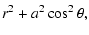 $\displaystyle r^{2}+a^{2}\cos^{2}\theta,$