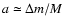 $a\simeq\Delta m/M$