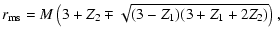 $\displaystyle r_{\rm ms} = M\left(3+Z_{2}\mp\sqrt{(3-Z_{1})(3+Z_{1}+2Z_{2})}\right),$