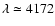 $\lambda \simeq 4172$