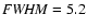 ${\it FWHM} = 5.2$