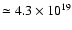 $\simeq 4.3\times10^{19}$