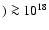 $) \ga 10^{18}$