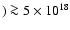 $) \ga 5\times10^{18}$