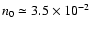 $n_0 \simeq 3.5\times10^{-2}$