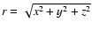 $r = \sqrt{ x^2 + y^2 + z^2 }$
