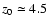 $z_0 \simeq 4.5$