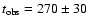 $t_{\rm obs}=270\pm30$