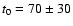 $t_0=70\pm30$