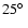 $25\hbox{$^\circ$ }$