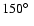 $150\hbox{$^\circ$ }$