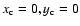 $x_{\rm c} = 0, y_{\rm c} = 0$